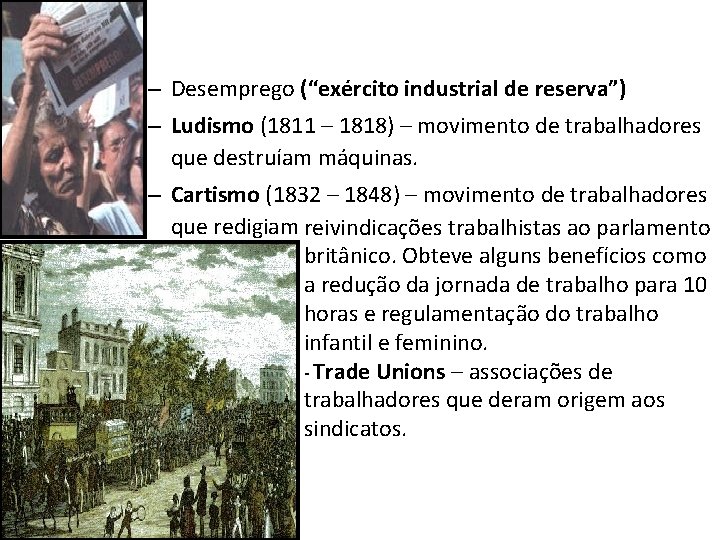 – Desemprego (“exército industrial de reserva”) – Ludismo (1811 – 1818) – movimento de