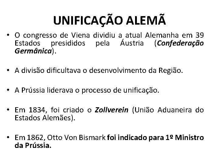 UNIFICAÇÃO ALEMÃ • O congresso de Viena dividiu a atual Alemanha em 39 Estados