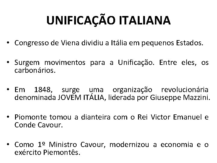 UNIFICAÇÃO ITALIANA • Congresso de Viena dividiu a Itália em pequenos Estados. • Surgem
