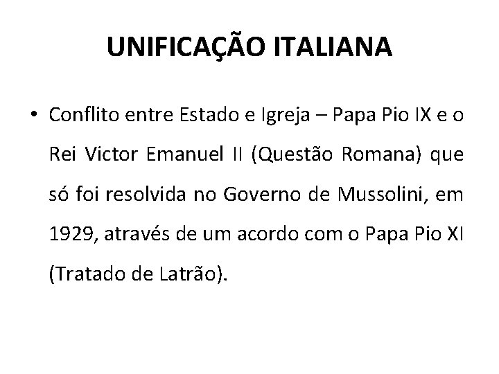 UNIFICAÇÃO ITALIANA • Conflito entre Estado e Igreja – Papa Pio IX e o