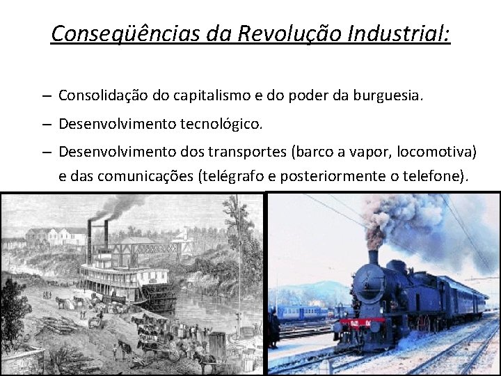 Conseqüências da Revolução Industrial: – Consolidação do capitalismo e do poder da burguesia. –