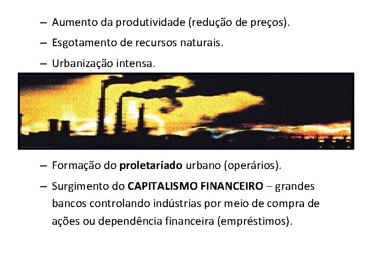 – Aumento da produtividade (redução de preços). – Esgotamento de recursos naturais. – Urbanização
