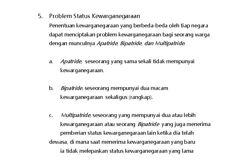 5. Problem Status Kewarganegaraan Penentuan kewarganegaraan yang berbeda-beda oleh tiap negara dapat menciptakan problem