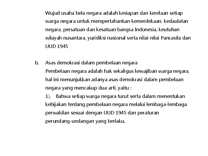 Wujud usaha bela negara adalah kesiapan dan kerelaan setiap warga negara untuk mempertahankan kemerdekaan,