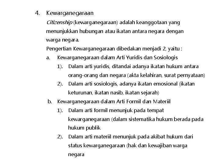 4. Kewarganegaraan Citizenship (kewarganegaraan) adalah keanggotaan yang menunjukkan hubungan atau ikatan antara negara dengan