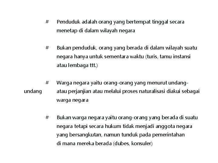 # Penduduk adalah orang yang bertempat tinggal secara menetap di dalam wilayah negara #