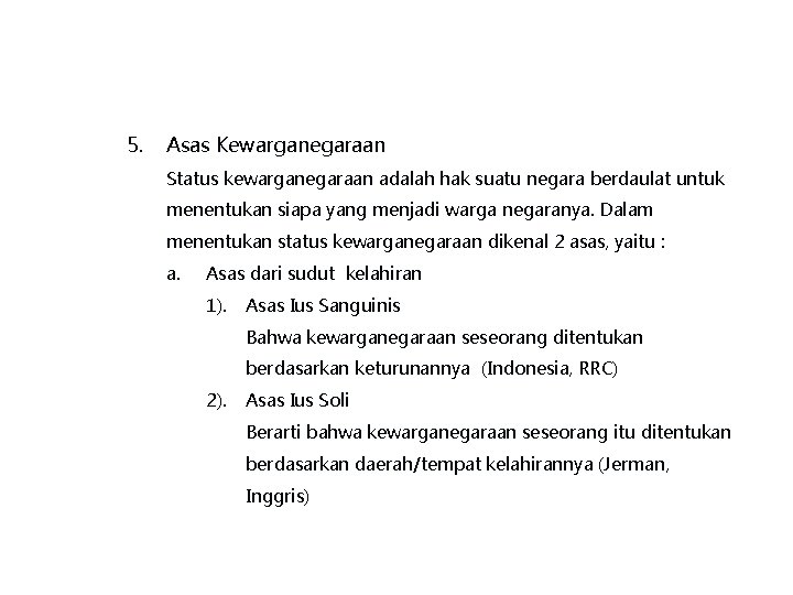 5. Asas Kewarganegaraan Status kewarganegaraan adalah hak suatu negara berdaulat untuk menentukan siapa yang