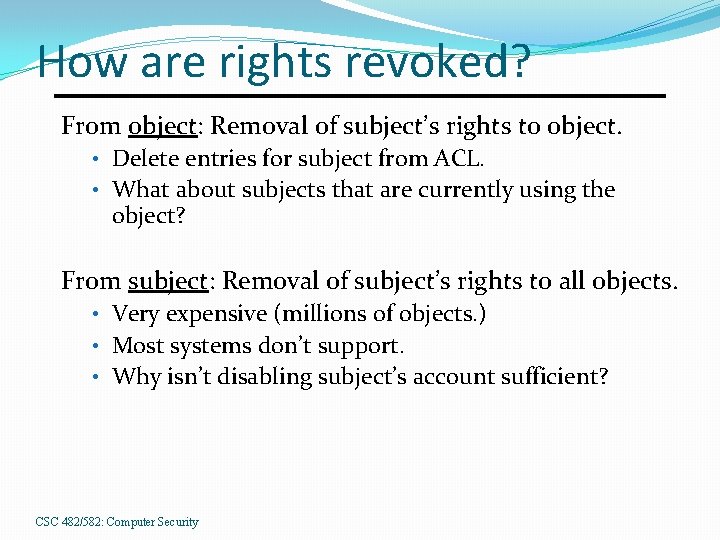 How are rights revoked? From object: Removal of subject’s rights to object. • Delete