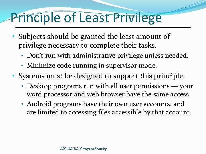 Principle of Least Privilege • Subjects should be granted the least amount of privilege