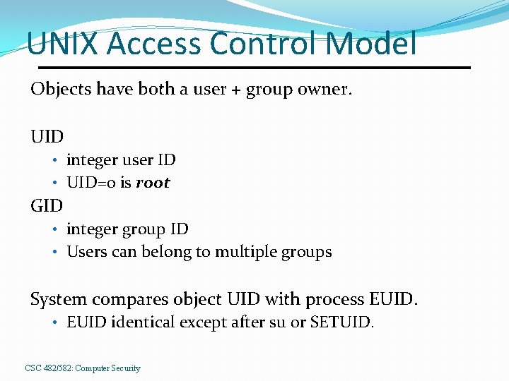 UNIX Access Control Model Objects have both a user + group owner. UID •