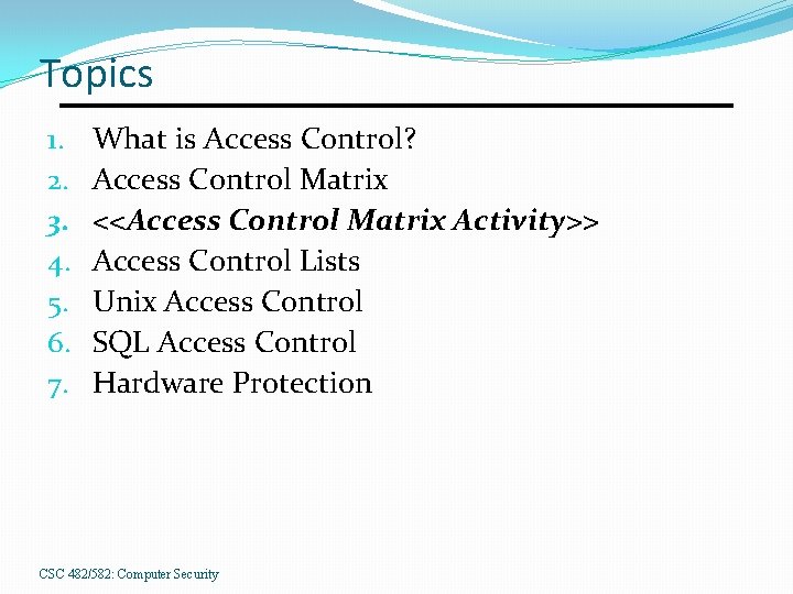 Topics 1. 2. 3. 4. 5. 6. 7. What is Access Control? Access Control