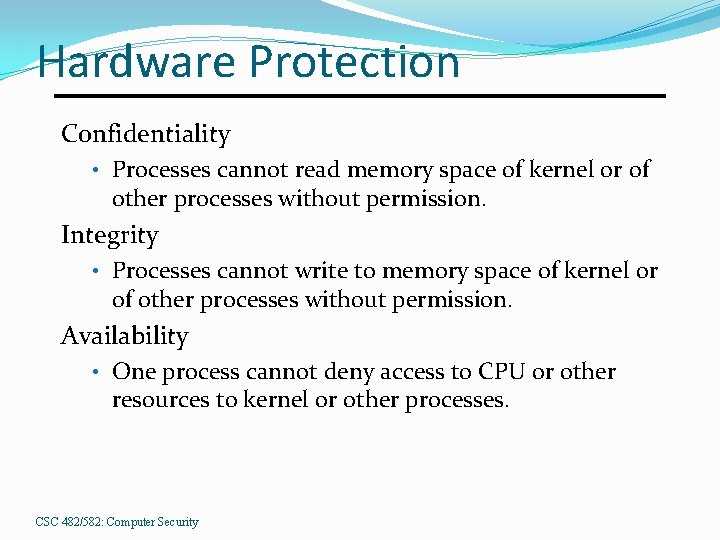 Hardware Protection Confidentiality • Processes cannot read memory space of kernel or of other