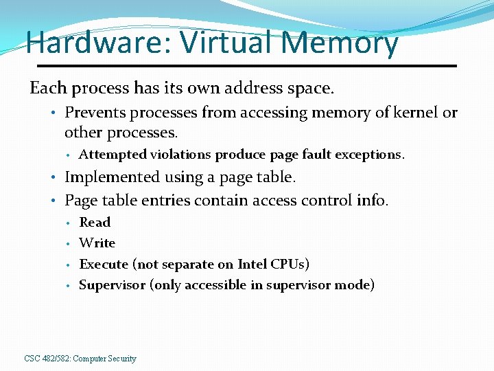 Hardware: Virtual Memory Each process has its own address space. • Prevents processes from