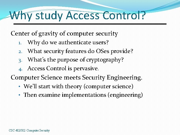 Why study Access Control? Center of gravity of computer security Why do we authenticate