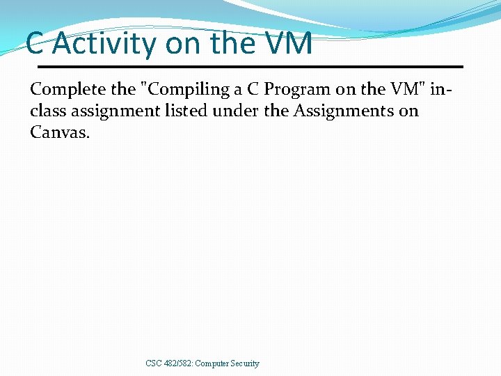 C Activity on the VM Complete the "Compiling a C Program on the VM"