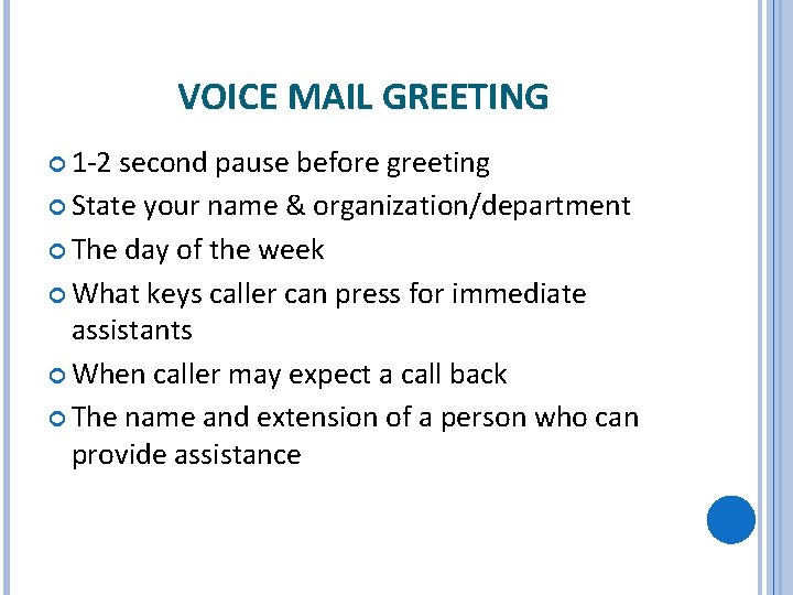 VOICE MAIL GREETING 1 -2 second pause before greeting State your name & organization/department