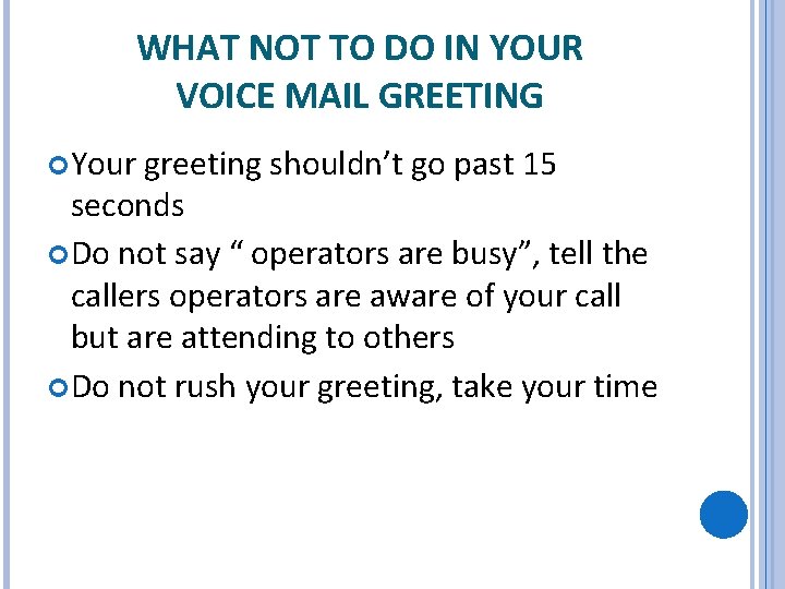 WHAT NOT TO DO IN YOUR VOICE MAIL GREETING Your greeting shouldn’t go past