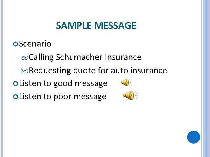 SAMPLE MESSAGE Scenario Calling Schumacher Insurance Requesting quote for auto insurance Listen to good