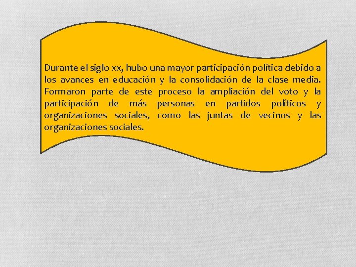 Durante el siglo xx, hubo una mayor participación política debido a los avances en