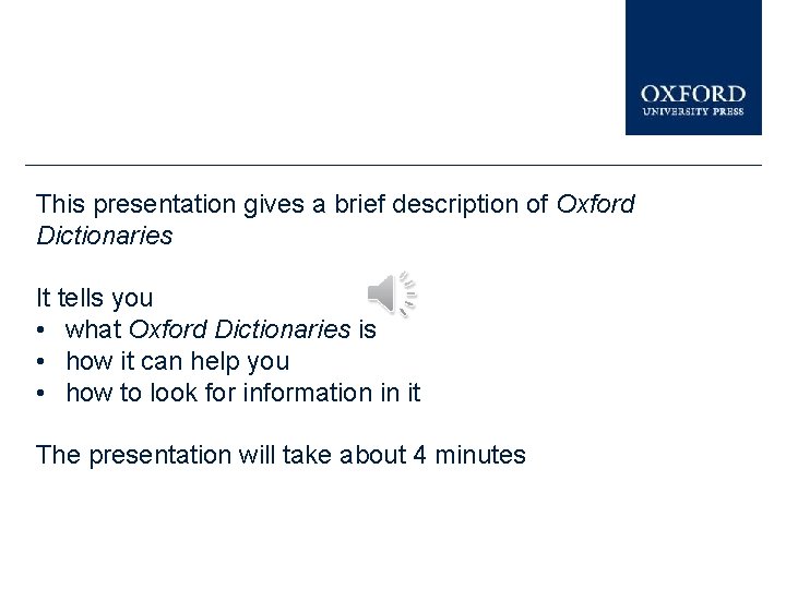 This presentation gives a brief description of Oxford Dictionaries It tells you • what
