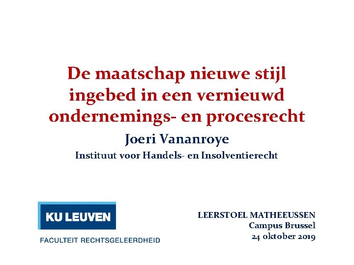 De maatschap nieuwe stijl ingebed in een vernieuwd ondernemings- en procesrecht Joeri Vananroye Instituut