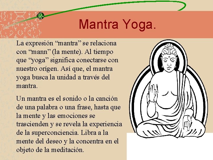 Mantra Yoga. La expresión “mantra” se relaciona con “mann” (la mente). Al tiempo que