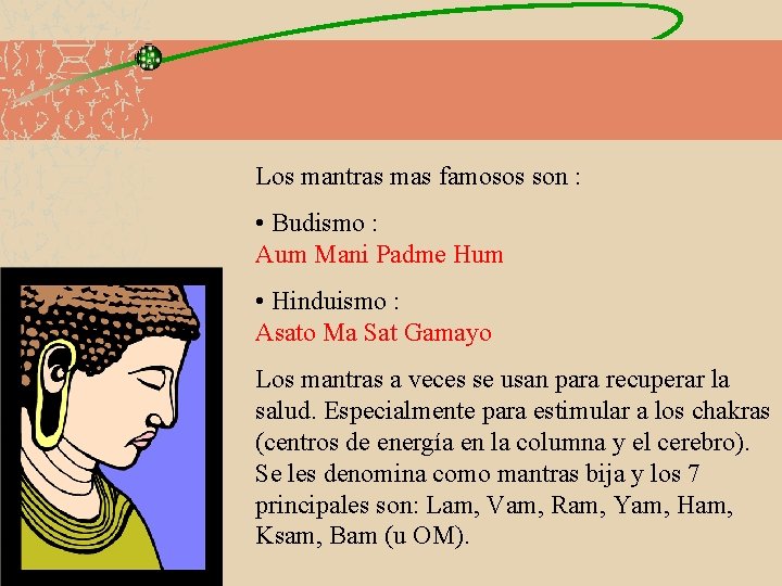 Los mantras mas famosos son : • Budismo : Aum Mani Padme Hum •