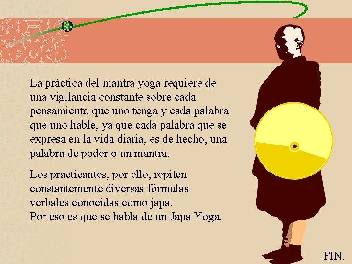 La práctica del mantra yoga requiere de una vigilancia constante sobre cada pensamiento que