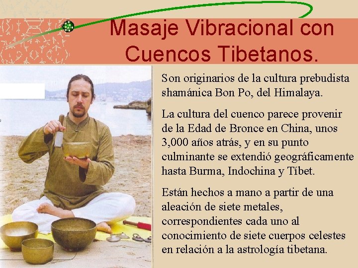 Masaje Vibracional con Cuencos Tibetanos. Son originarios de la cultura prebudista shamánica Bon Po,