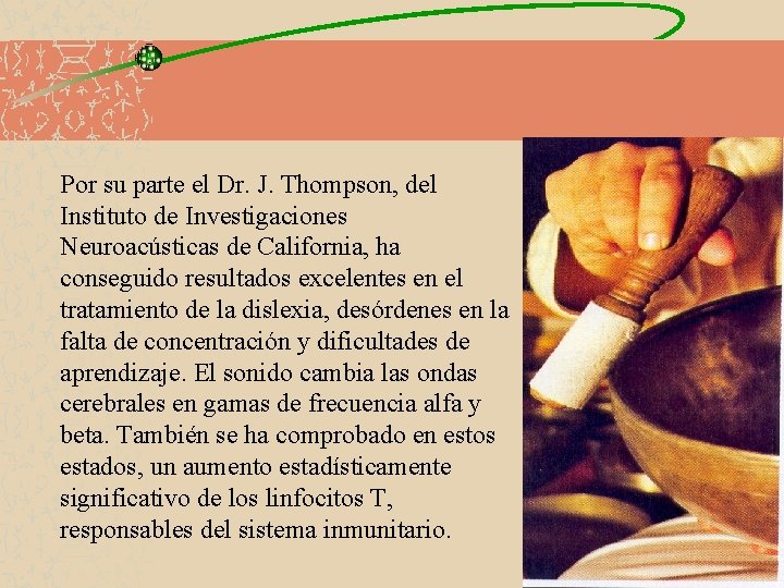 Por su parte el Dr. J. Thompson, del Instituto de Investigaciones Neuroacústicas de California,