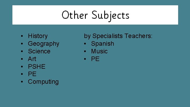  • • History Geography Science Art PSHE PE Computing by Specialists Teachers: •