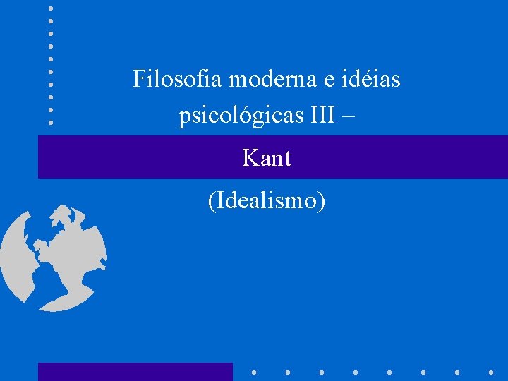 Filosofia moderna e idéias psicológicas III – Kant (Idealismo) 