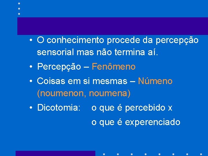  • O conhecimento procede da percepção sensorial mas não termina aí. • Percepção