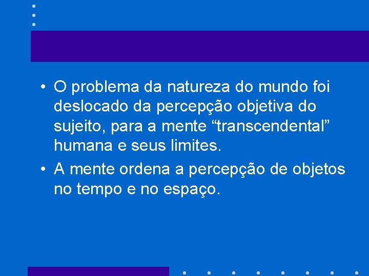  • O problema da natureza do mundo foi deslocado da percepção objetiva do