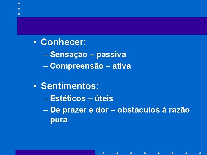  • Conhecer: – Sensação – passiva – Compreensão – ativa • Sentimentos: –