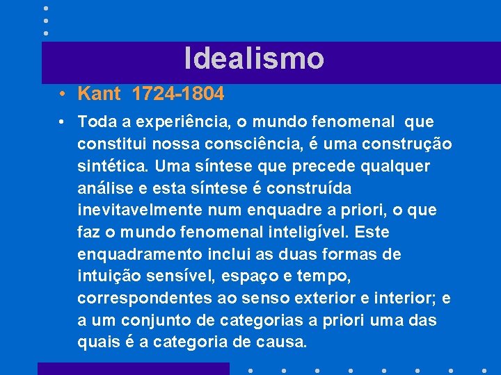 Idealismo • Kant 1724 -1804 • Toda a experiência, o mundo fenomenal que constitui