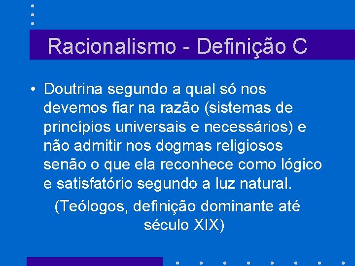 Racionalismo - Definição C • Doutrina segundo a qual só nos devemos fiar na