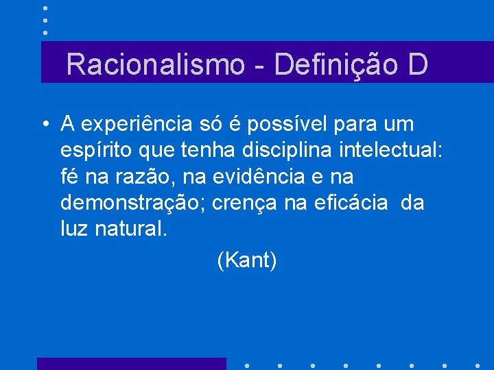 Racionalismo - Definição D • A experiência só é possível para um espírito que