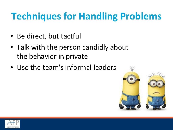 Techniques for Handling Problems • Be direct, but tactful • Talk with the person