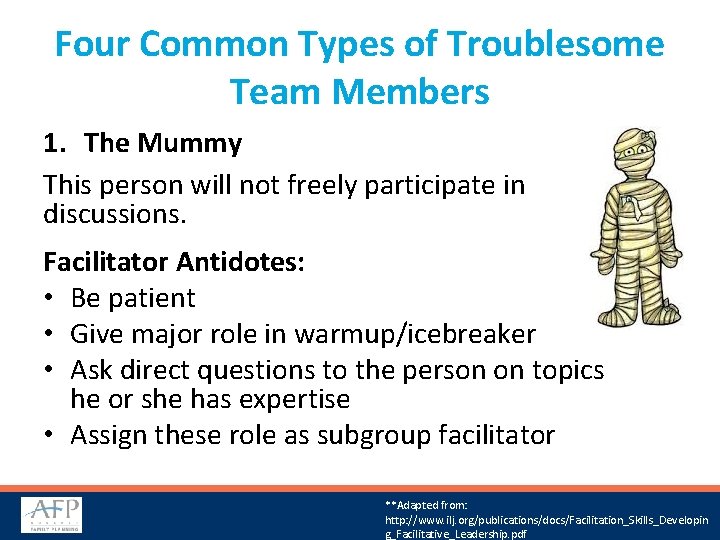 Four Common Types of Troublesome Team Members 1. The Mummy This person will not