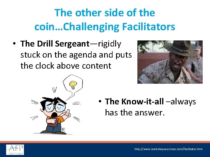 The other side of the coin…Challenging Facilitators • The Drill Sergeant—rigidly stuck on the
