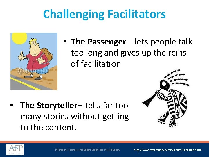 Challenging Facilitators • The Passenger—lets people talk too long and gives up the reins
