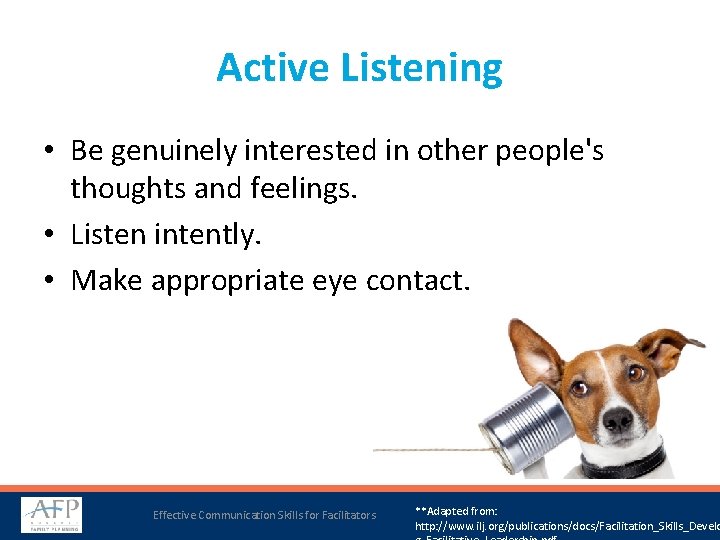 Active Listening • Be genuinely interested in other people's thoughts and feelings. • Listen