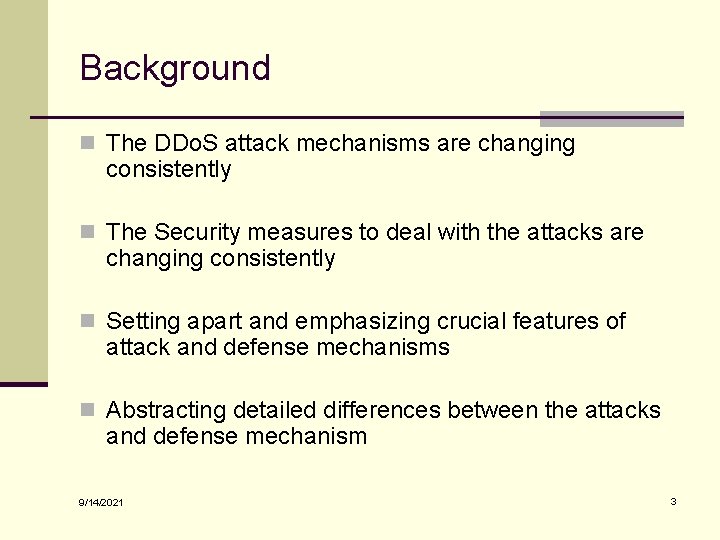 Background n The DDo. S attack mechanisms are changing consistently n The Security measures