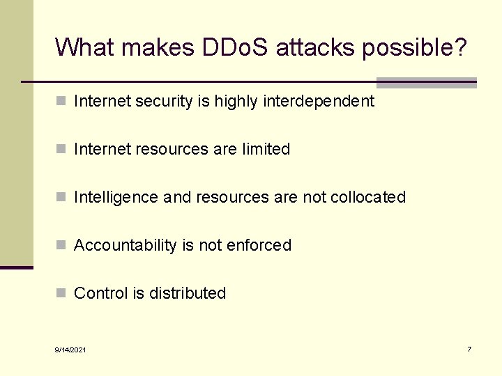 What makes DDo. S attacks possible? n Internet security is highly interdependent n Internet