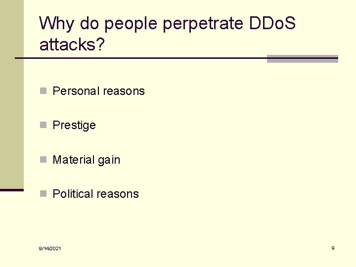 Why do people perpetrate DDo. S attacks? n Personal reasons n Prestige n Material