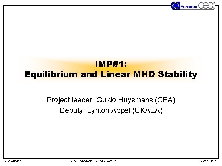 IMP#1: Equilibrium and Linear MHD Stability Project leader: Guido Huysmans (CEA) Deputy: Lynton Appel
