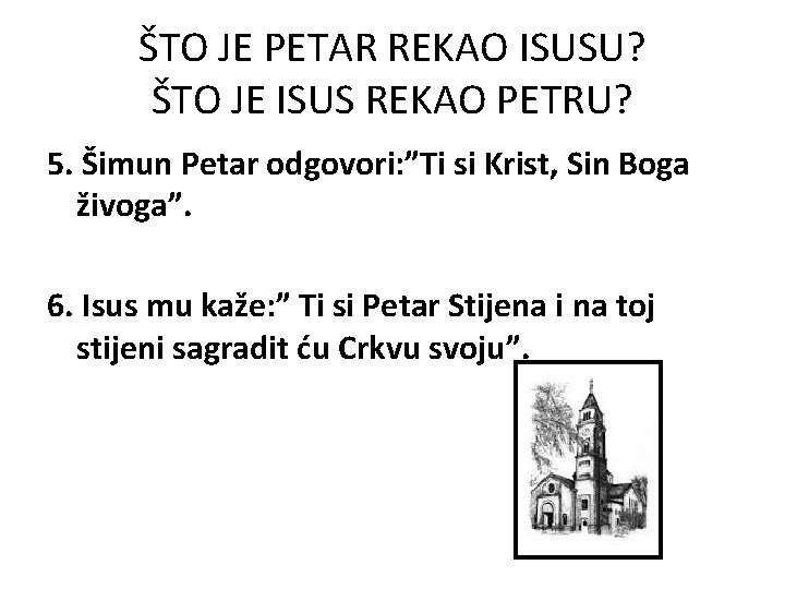 ŠTO JE PETAR REKAO ISUSU? ŠTO JE ISUS REKAO PETRU? 5. Šimun Petar odgovori: