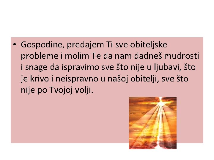  • Gospodine, predajem Ti sve obiteljske probleme i molim Te da nam dadneš
