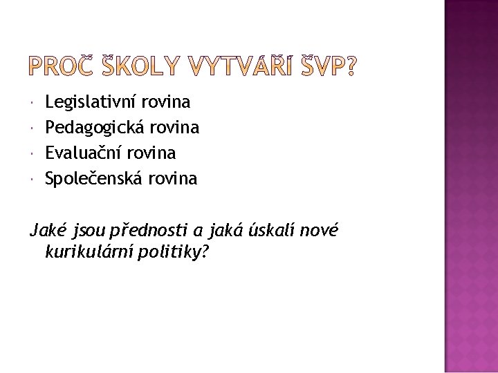  Legislativní rovina Pedagogická rovina Evaluační rovina Společenská rovina Jaké jsou přednosti a jaká